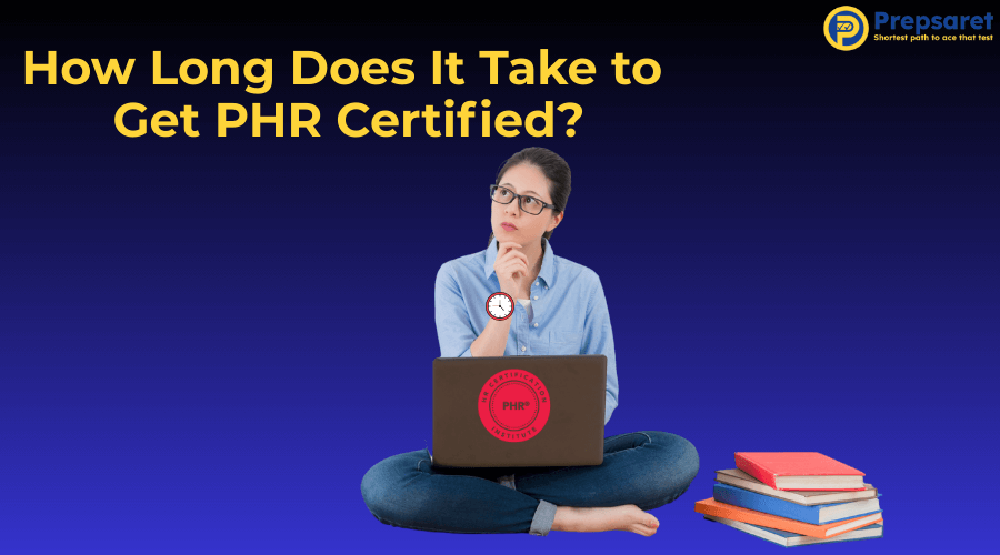 How Long Does It Take to Get PHR Certified?