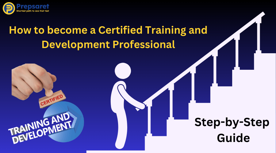 Steps to becoming a Certified Training and Development Professional