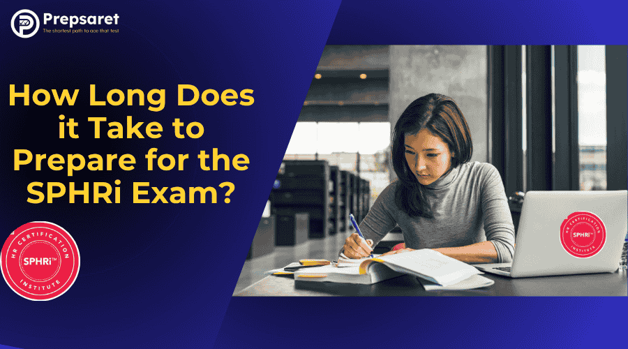 How Long Does it Take to Prepare for the SPHRi Exam?