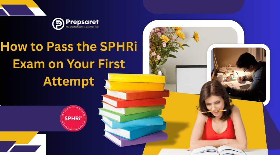 How to Pass the SPHRi Exam on Your First Attempt
