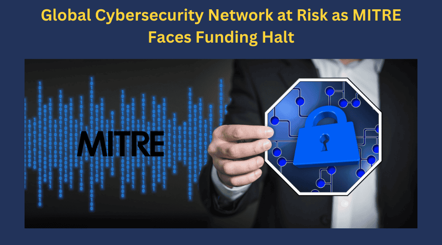 Global Cybersecurity Network at Risk as MITRE Faces Funding Halt
