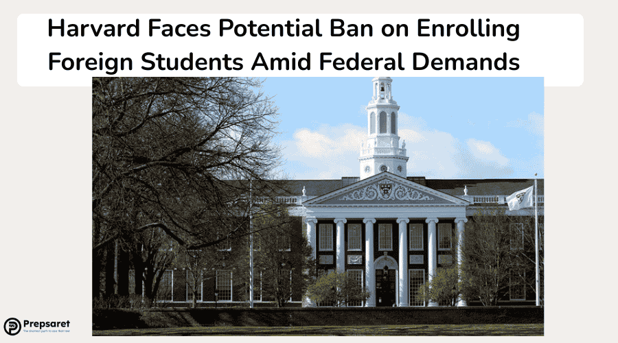 Harvard Faces Potential Ban on Enrolling Foreign Students Amid Federal Demands
