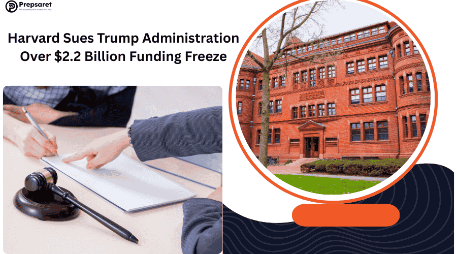 Harvard Sues Trump Administration Over $2.2 Billion Funding Freeze