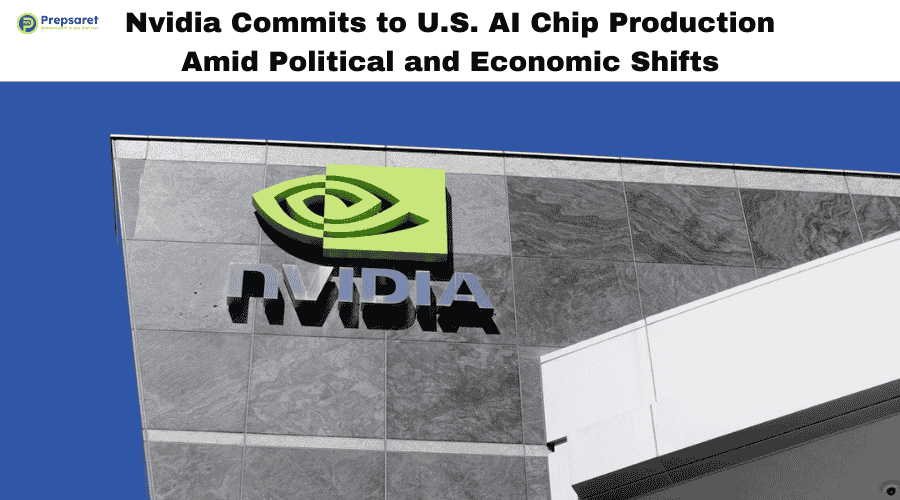 Nvidia Commits to U.S. AI Chip Production Amid Political and Economic Shifts