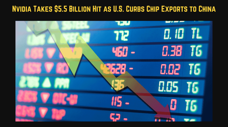 Nvidia Takes $5.5 Billion Hit as U.S. Curbs Chip Exports to China