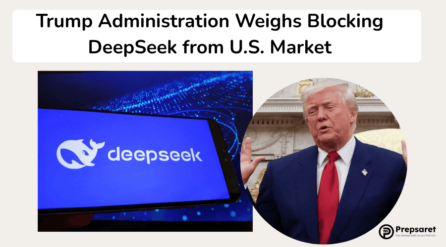 Trump Administration Weighs Blocking DeepSeek from U.S. Market