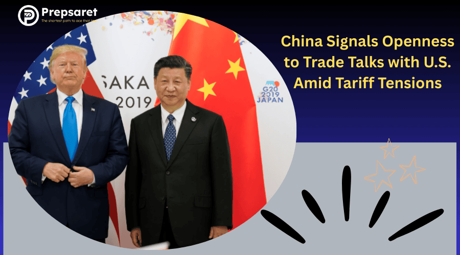 China Signals Openness to Trade Talks with U.S. Amid Tariff Tensions