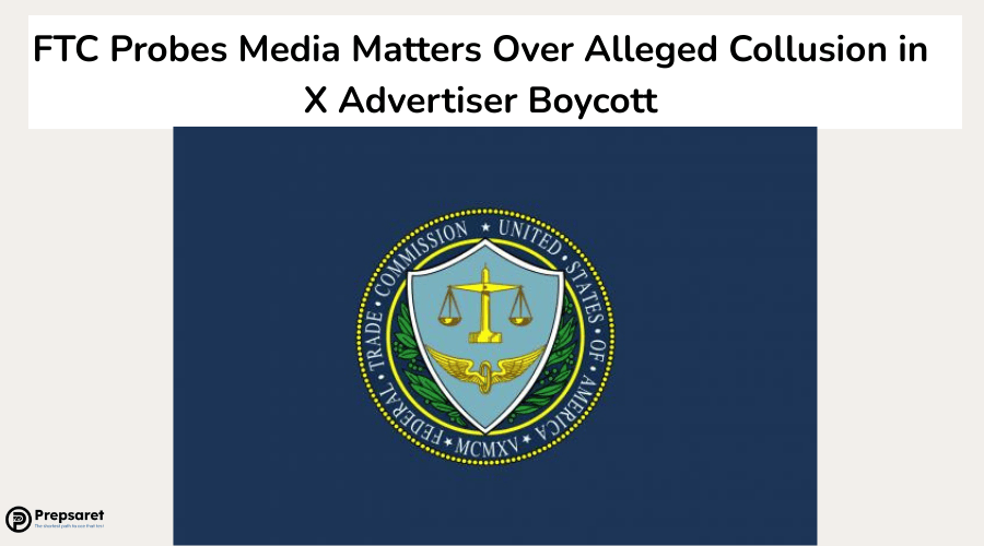FTC Probes Media Matters Over Alleged Collusion in X Advertiser Boycott
