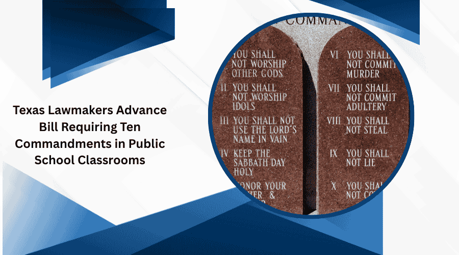 Texas Lawmakers Advance Bill Requiring Ten Commandments in Public School Classrooms