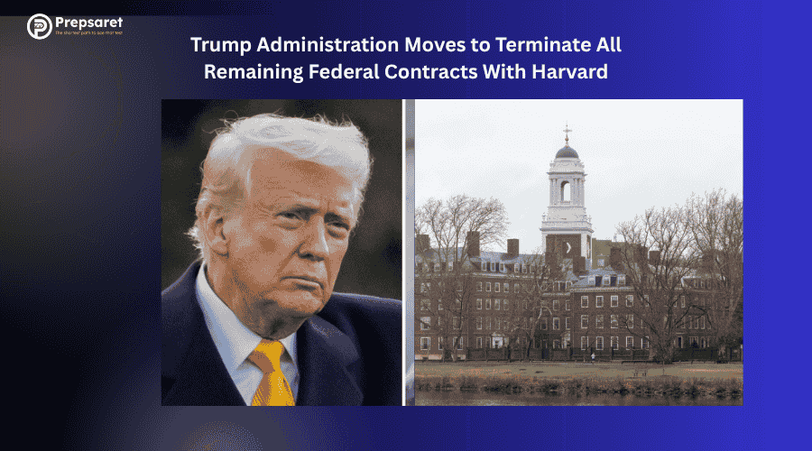 Trump Administration Moves to Terminate All Remaining Federal Contracts With Harvard