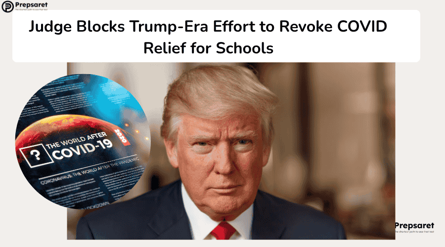 Judge Blocks Trump-Era Effort to Revoke COVID Relief for Schools