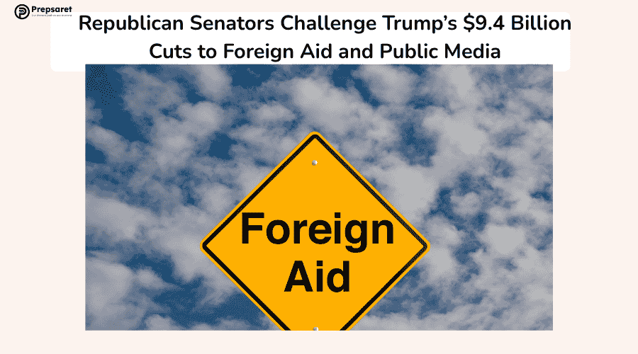 Republican Senators Challenge Trump’s $9.4 Billion Cuts to Foreign Aid and Public Media