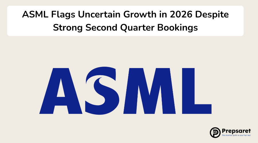 ASML Flags Uncertain Growth in 2026 Despite Strong Second Quarter Bookings