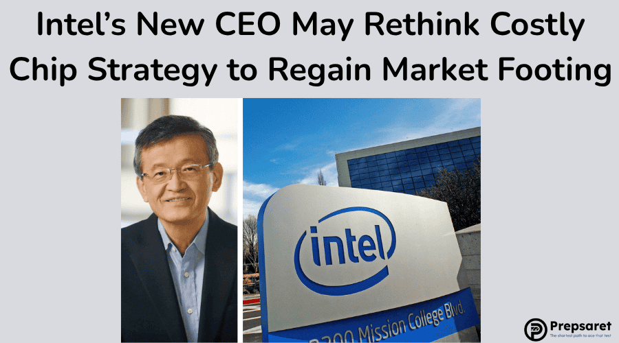 Intel’s New CEO May Rethink Costly Chip Strategy to Regain Market Footing