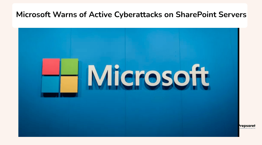 Microsoft Warns of Active Cyberattacks on SharePoint Servers, Urges Immediate Security Updates