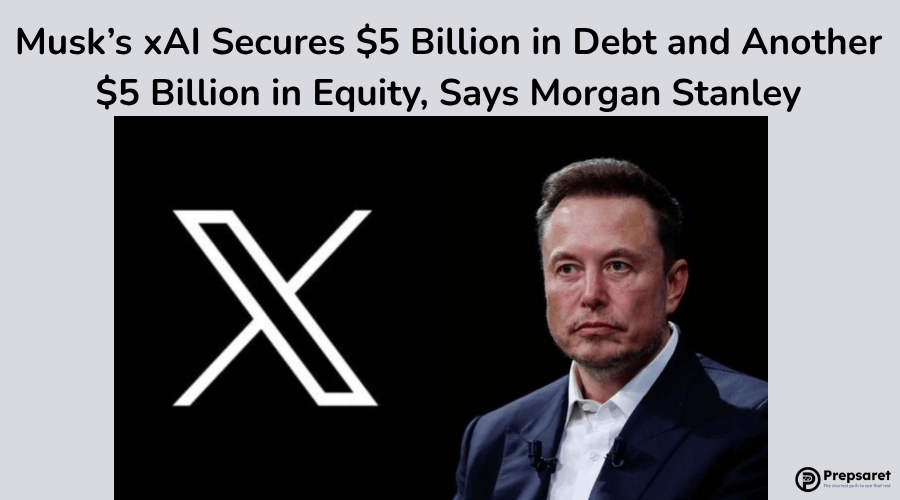 Musk’s xAI Secures $5 Billion in Debt and Another $5 Billion in Equity, Says Morgan Stanley