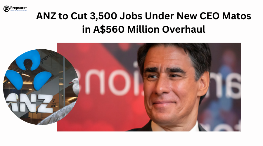 ANZ to Cut 3,500 Jobs Under New CEO Matos in A$560 Million Overhaul