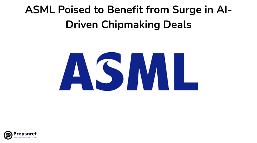 ASML Poised to Benefit from Surge in AI-Driven Chipmaking Deals