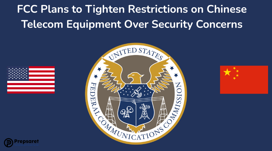 FCC Plans to Tighten Restrictions on Chinese Telecom Equipment Over Security Concerns