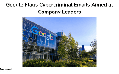 Google Flags Cybercriminal Emails Aimed at Company Leaders