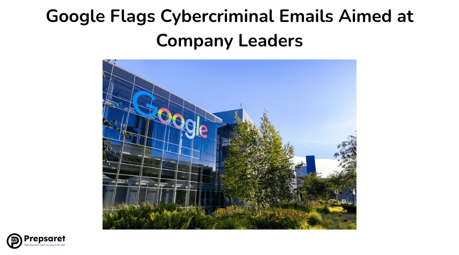 Google Flags Cybercriminal Emails Aimed at Company Leaders