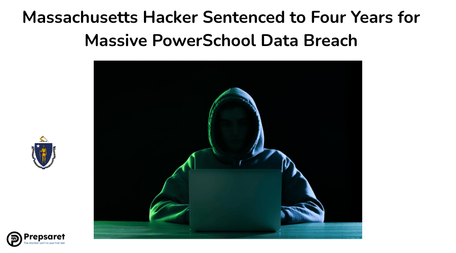 Massachusetts Hacker Sentenced to Four Years for Massive PowerSchool Data Breach