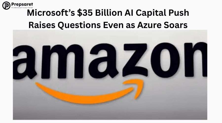 Microsoft’s $35 Billion AI Capital Push Raises Questions Even as Azure Soars