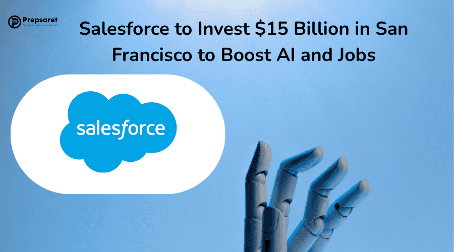 Salesforce to Invest $15 Billion in San Francisco to Boost AI and Jobs