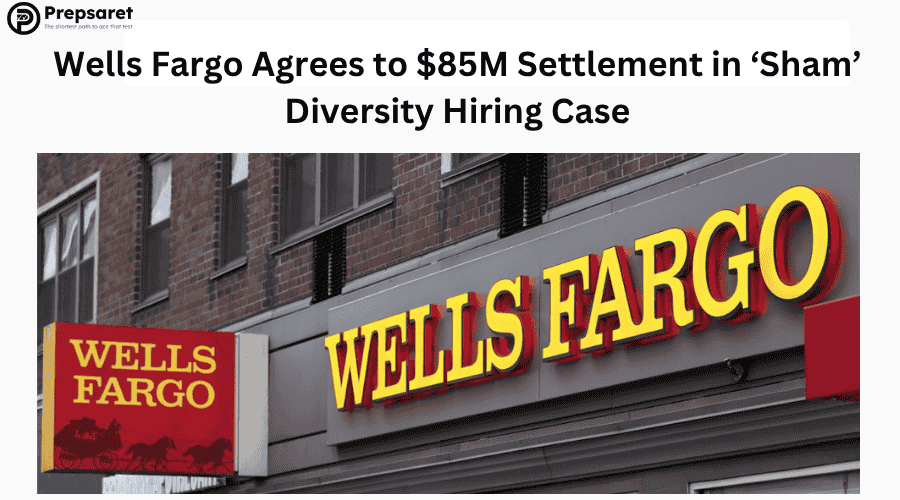 Wells Fargo Agrees to $85M Settlement in ‘Sham’ Diversity Hiring Case