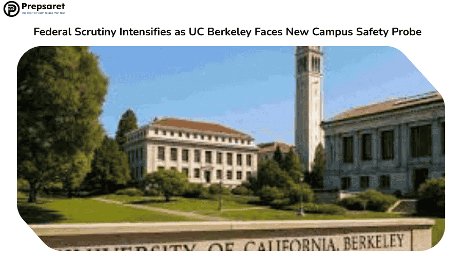 Federal Scrutiny Intensifies as UC Berkeley Faces New Campus Safety Probe