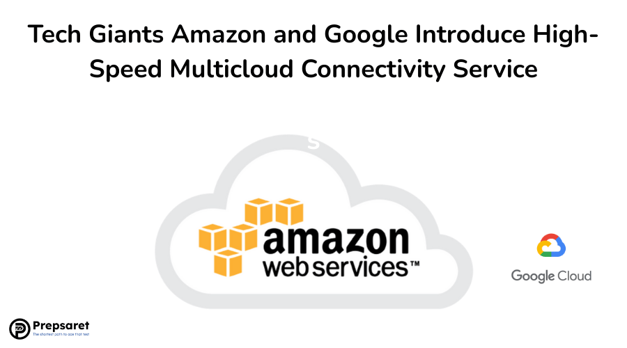 Tech Giants Amazon and Google Introduce High-Speed Multicloud Connectivity Service