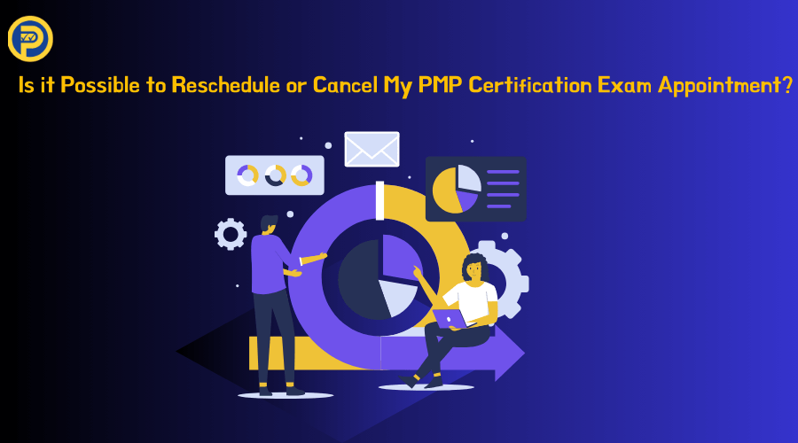 Is it Possible to Reschedule or Cancel My PMP Certification Exam Appointment?
