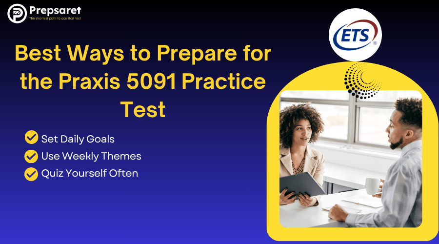 A list of the best ways to prepare for the Praxis 5091 practice test.