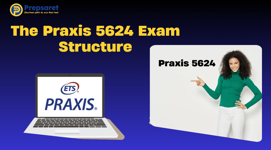 The Praxis 5624 Exam Structure