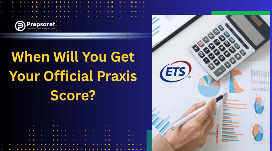 Timeline graphic showing when test-takers can expect to receive their official Praxis scores, ranging from 10 to 40 days depending on the test type