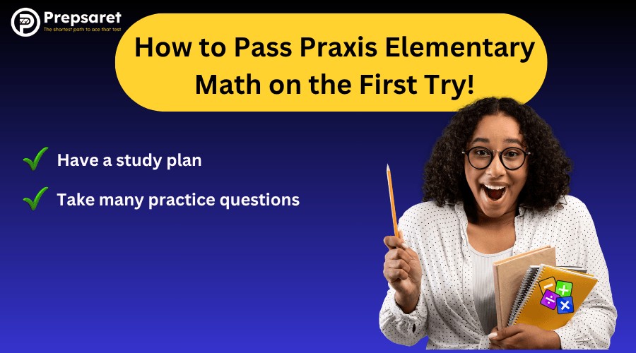 Tips on How to Pass Praxis Elementary Math on the First Try!
