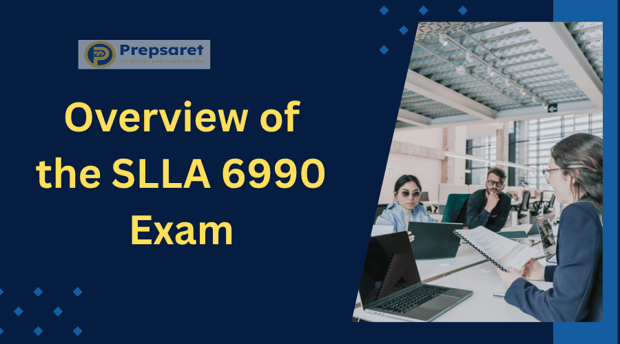 Overview of the SLLA 6990 Exam