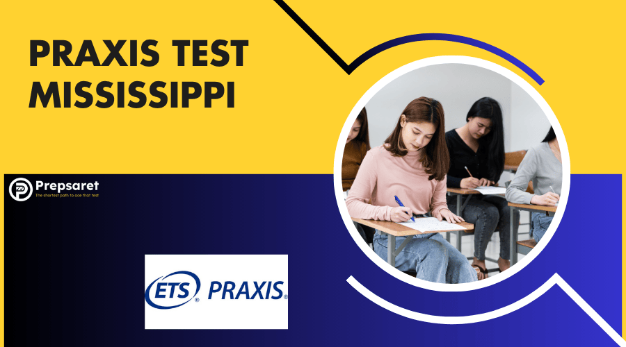 Praxis Test Mississippi: Requirements, Dates & Registration