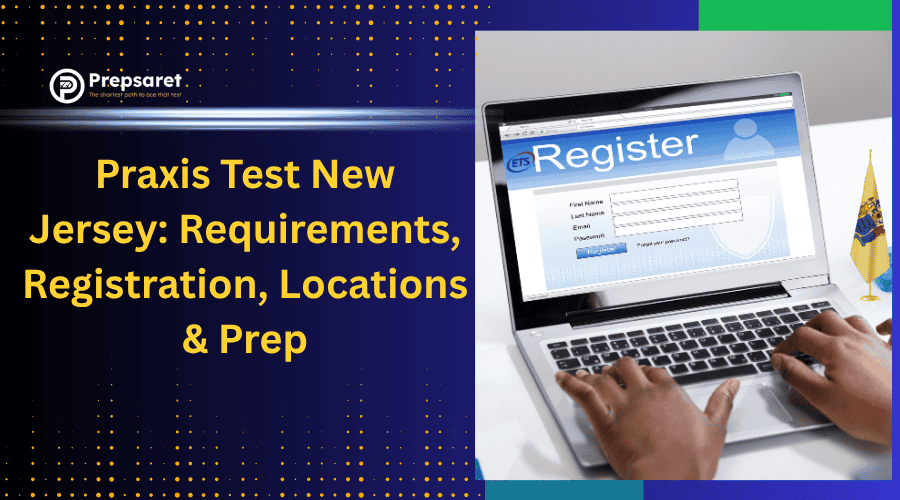 Praxis Test New Jersey: Requirements, Registration, Locations & Prep