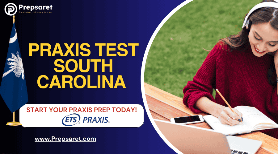 Praxis Test South Carolina: Registration, Requirements & Prep Guide