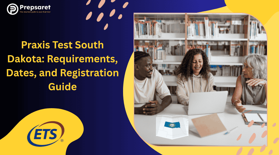 Praxis Test South Dakota: Requirements, Dates, and Registration Guide