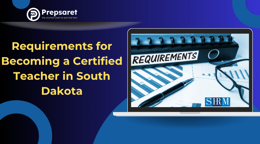 Requirements for Becoming a Certified Teacher in South Dakota