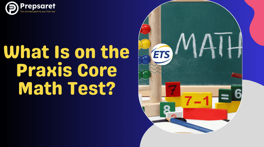 An overview of the Praxis Core Math Test, highlighting key sections, question types, and test objectives.