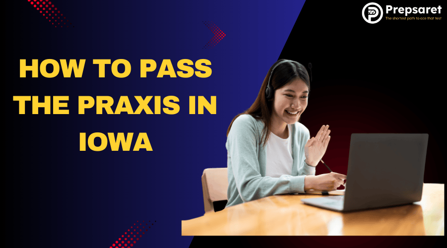 How to Pass the Praxis in Iowa