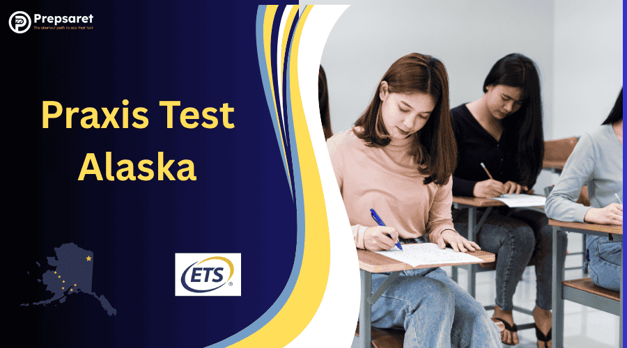Praxis Test Alaska: Registration, Requirements & Prep Guide