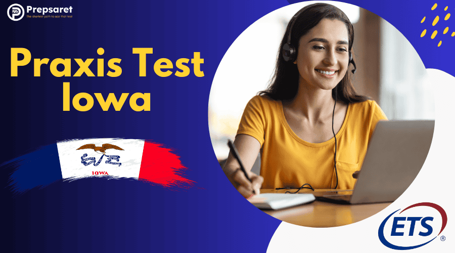 Praxis Test Iowa: Requirements, Test Dates & Registration Guide