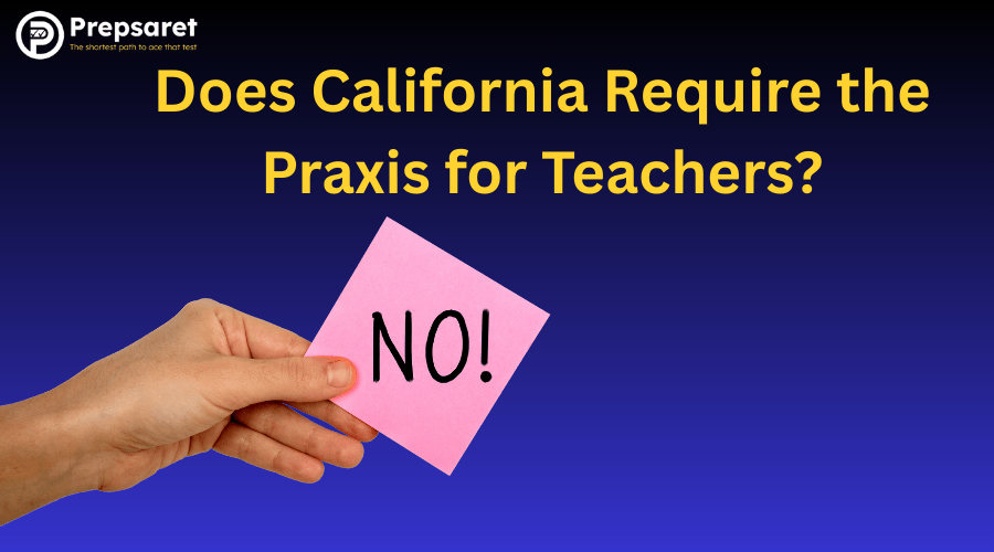 An image showing the answer 'No' to the question: Does California require the Praxis for teachers?