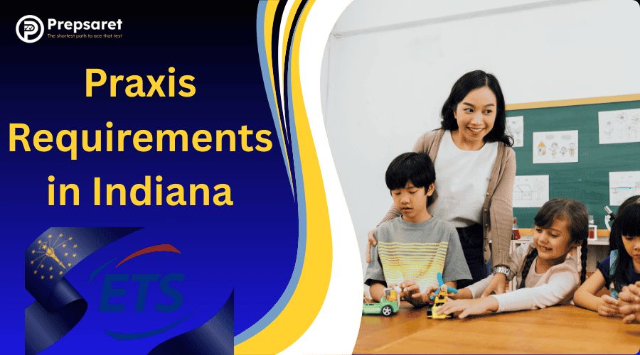 Praxis Requirements in Indiana | Teacher Certification Guide