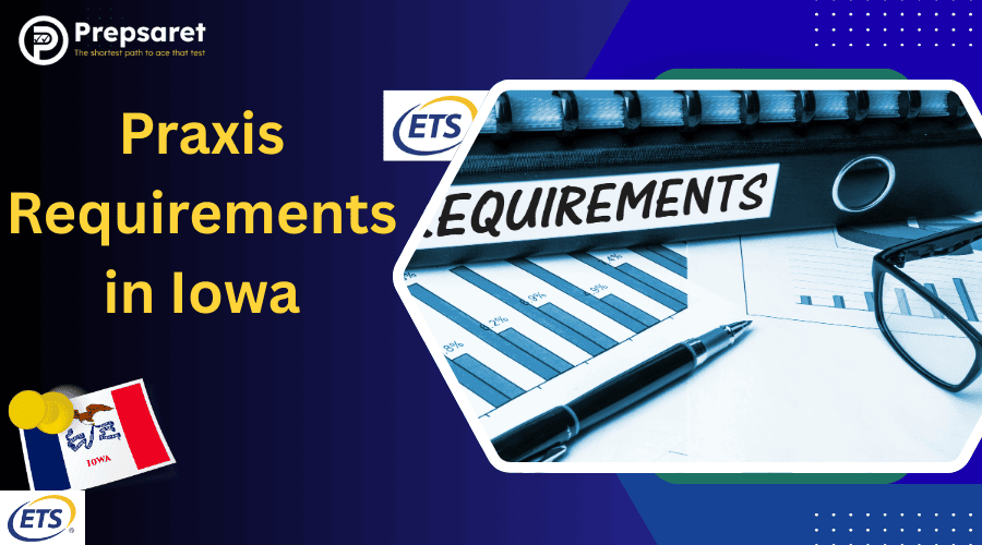 Praxis Requirements in Iowa | Teacher Certification Guide
