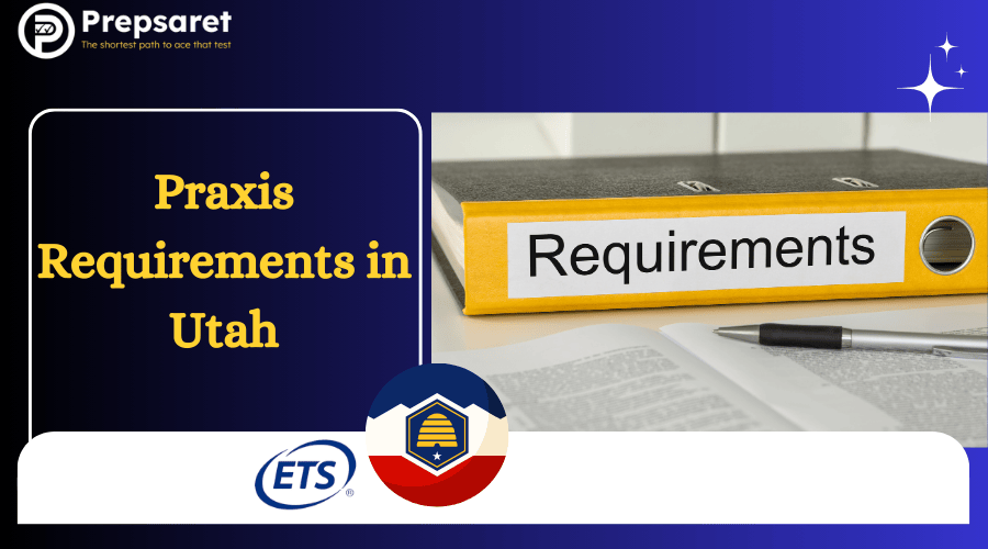 Praxis Requirements in Utah: Exams, Scores & Certification